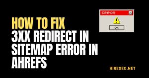 Fix 3xx Redirect in Sitemap Error in Ahrefs